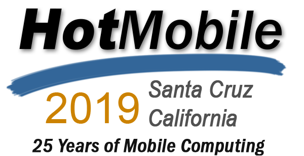 HotMobile 2019 (20th International Workshop on Mobile Computing Systems and Applications) HotMobile 2019 (20th International Workshop on Mobile Computing Systems and Applications)